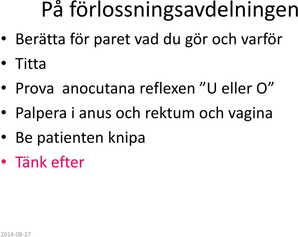 reflexen U eller O Palpera i anus och rektum