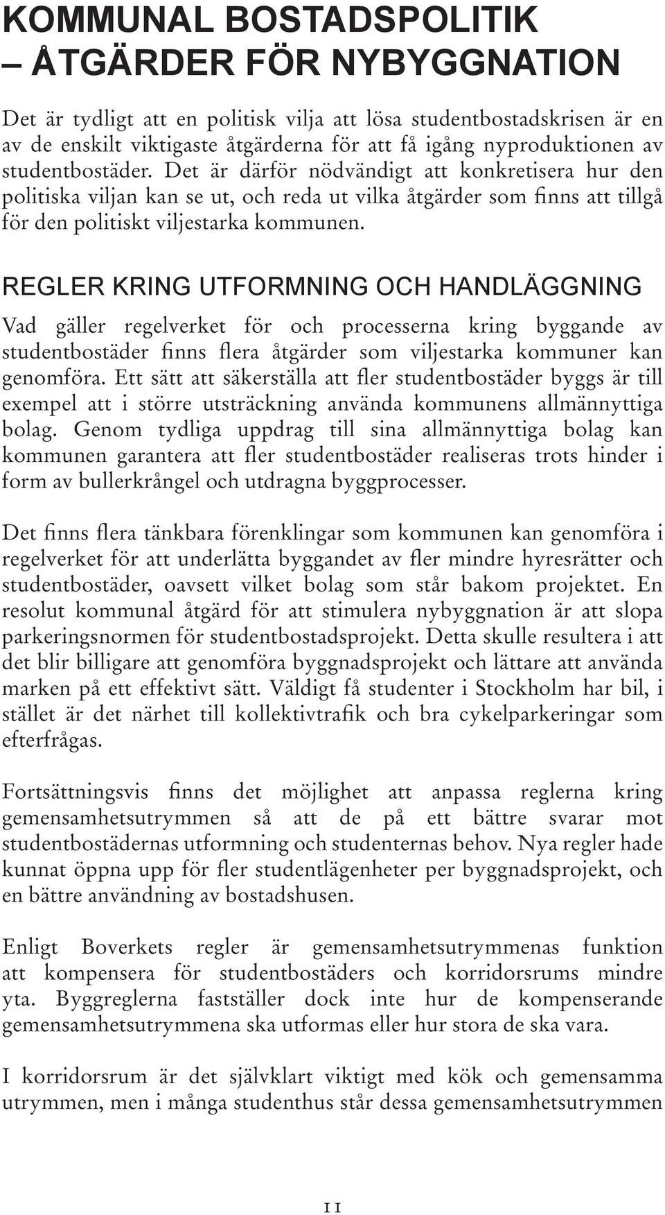 Vad gäller regelverket för och processerna kring byggande av studentbostäder finns flera åtgärder som viljestarka kommuner kan genomföra.