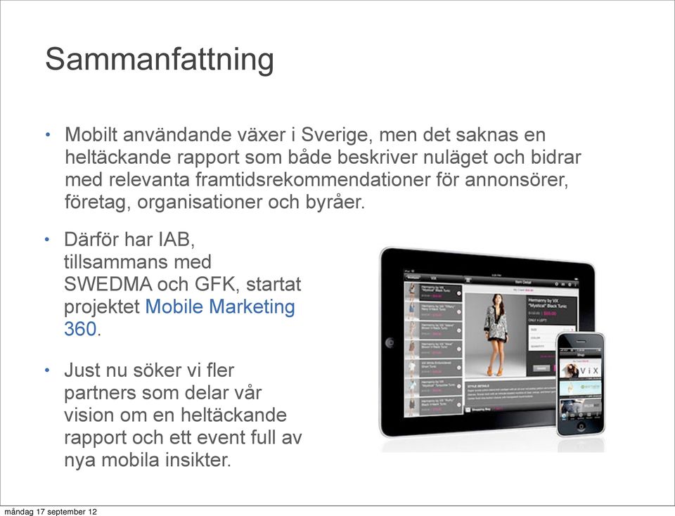 byråer. Därför har IAB, tillsammans med SWEDMA och GFK, startat projektet Mobile Marketing 360.