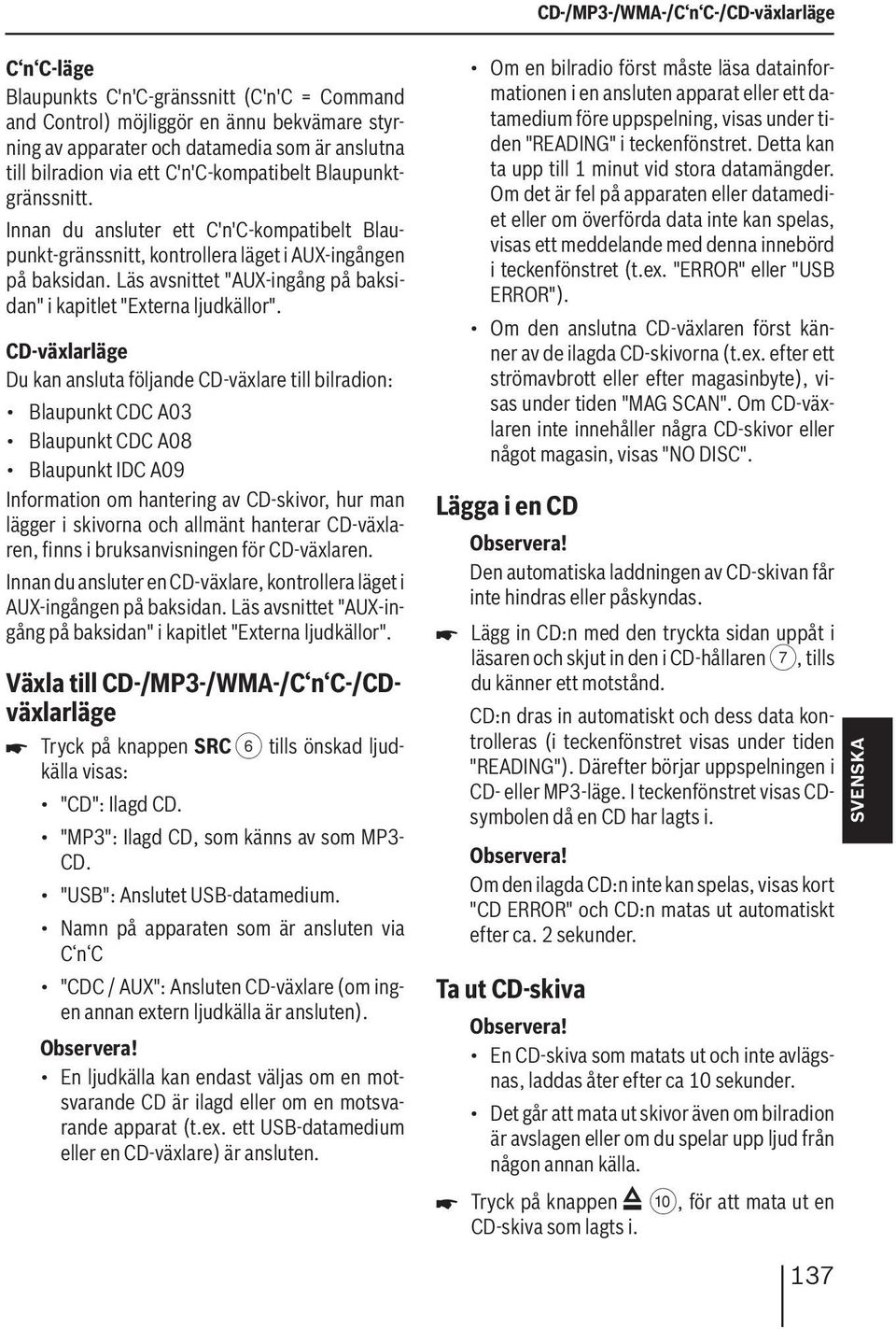 Läs avsnittet "AUX-ingång på baksidan" i kapitlet "Externa ljudkällor".
