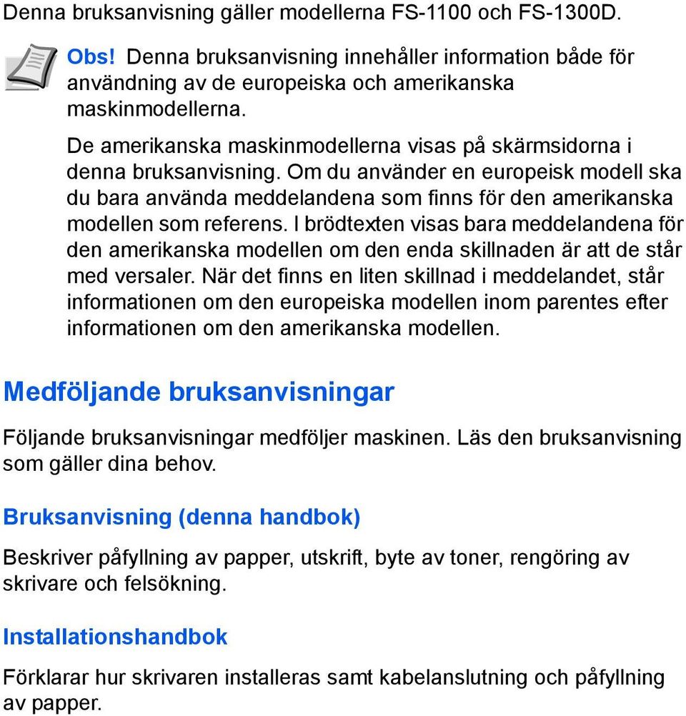 I brödtexten visas bara meddelandena för den amerikanska modellen om den enda skillnaden är att de står med versaler.