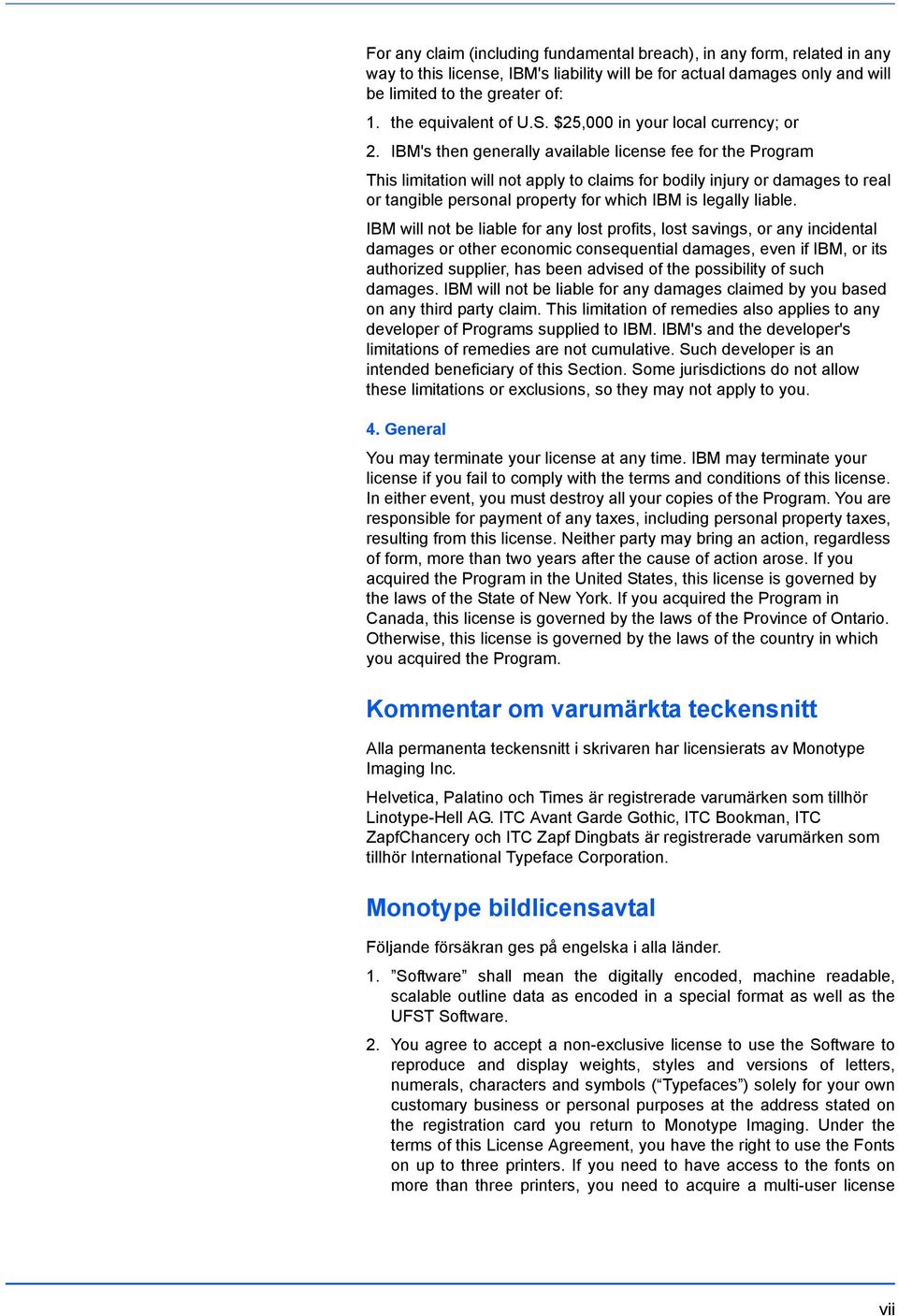 IBM's then generally available license fee for the Program This limitation will not apply to claims for bodily injury or damages to real or tangible personal property for which IBM is legally liable.