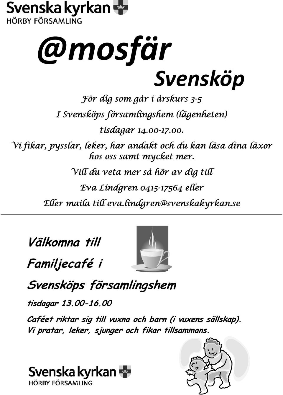 Vill du veta mer så hör av dig till Eva Lindgren 0415-17564 eller Eller maila till eva.lindgren@svenskakyrkan.