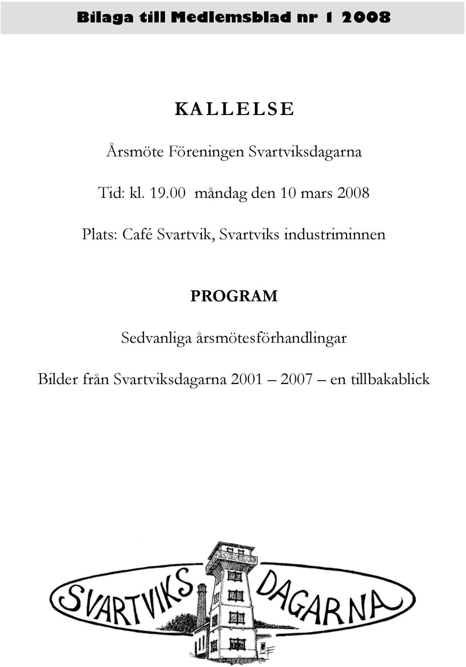00 måndag den 10 mars 2008 Plats: Café Svartvik, Svartviks