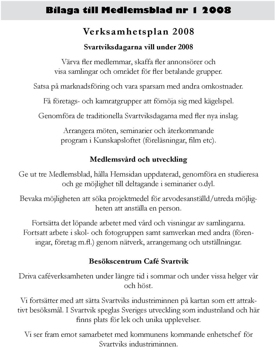 Arrangera möten, seminarier och återkommande program i Kunskapsloftet (föreläsningar, film etc).