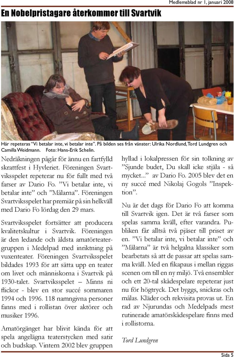 Föreningen Svartviksspelet repeterar nu för fullt med två farser av Dario Fo. Vi betalar inte, vi betalar inte och Målarna.