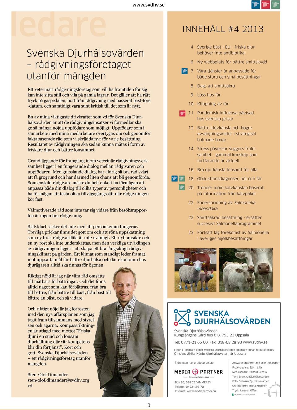 Det gäller att ha rätt tryck på gaspedalen, bort från rådgivning med passerat bäst-före -datum, och samtidigt vara sunt kritisk till det som är nytt.