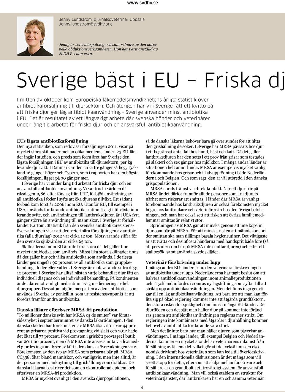 Och återigen har vi i Sverige fått ett kvitto på att friska djur ger låg antibiotikaanvändning - Sverige använder minst antibiotika i EU.