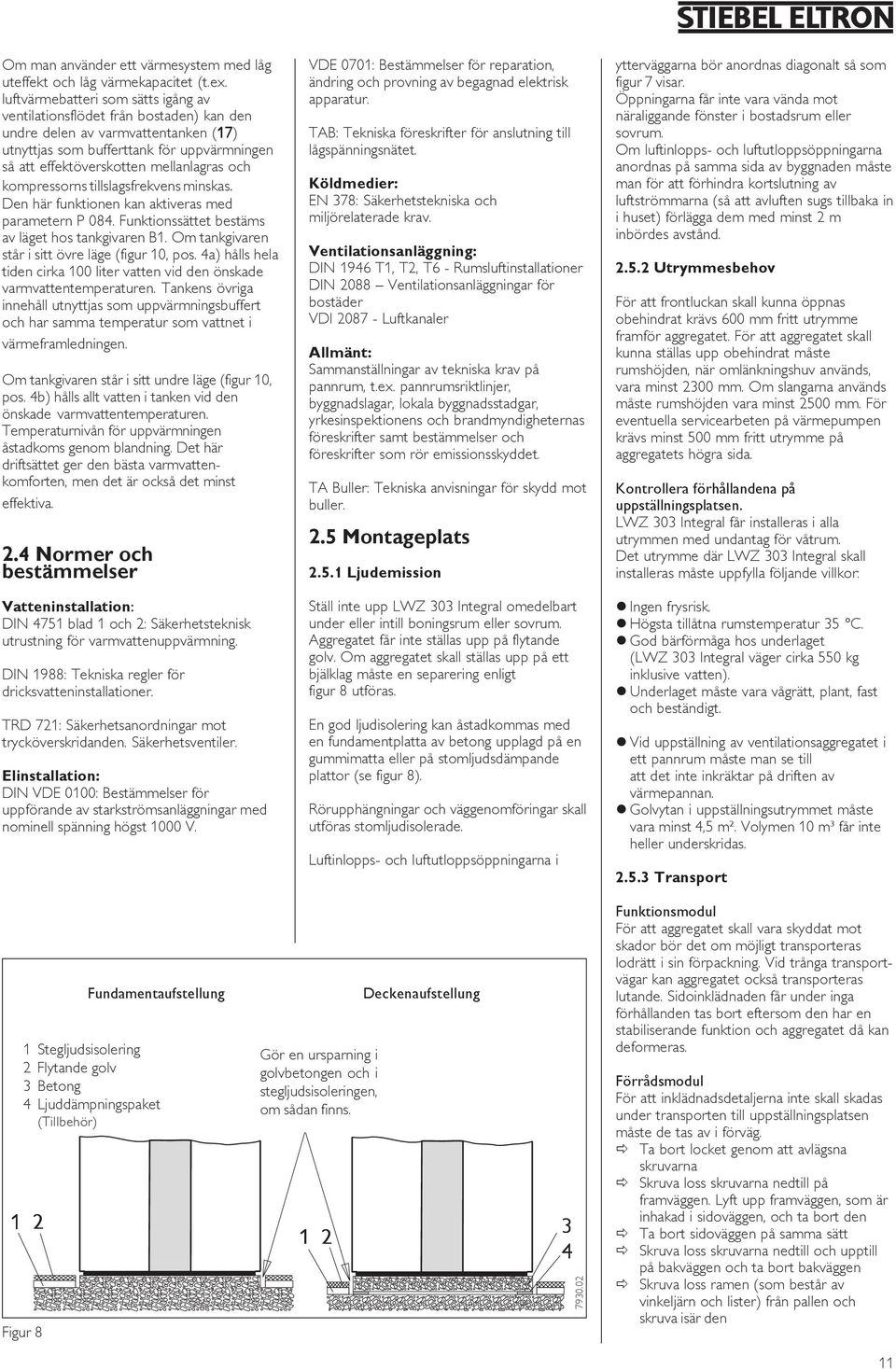 och kompressorns tillslagsfrekvens minskas. Den här funktionen kan aktiveras med parametern P 084. Funktionssättet bestäms av läget hos tankgivaren B.