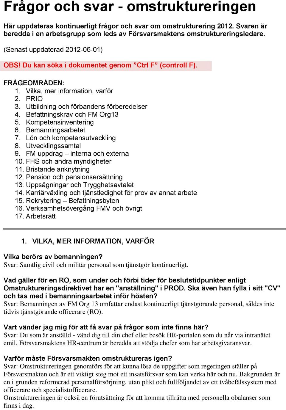 Befattningskrav och FM Org13 5. Kompetensinventering 6. Bemanningsarbetet 7. Lön och kompetensutveckling 8. Utvecklingssamtal 9. FM uppdrag interna och externa 10. FHS och andra myndigheter 11.