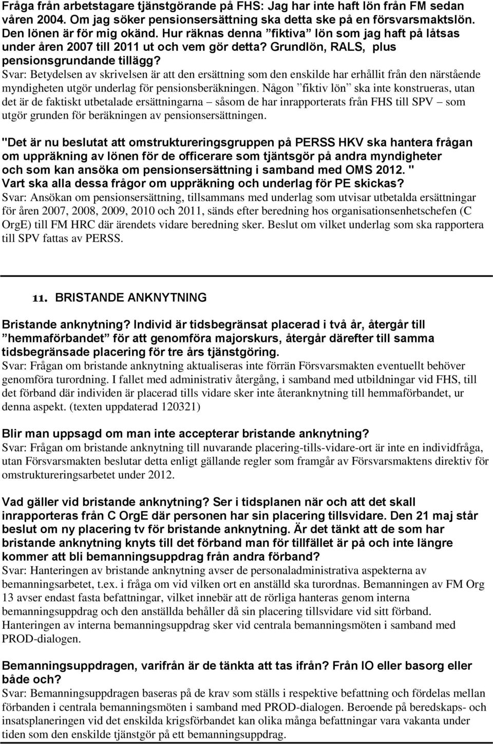 Svar: Betydelsen av skrivelsen är att den ersättning som den enskilde har erhållit från den närstående myndigheten utgör underlag för pensionsberäkningen.