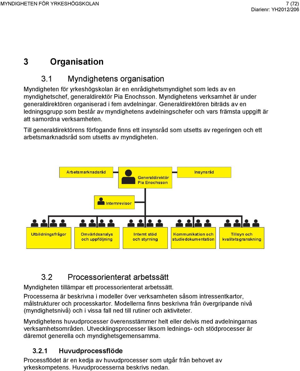 Myndighetens verksamhet är under generaldirektören organiserad i fem avdelningar.