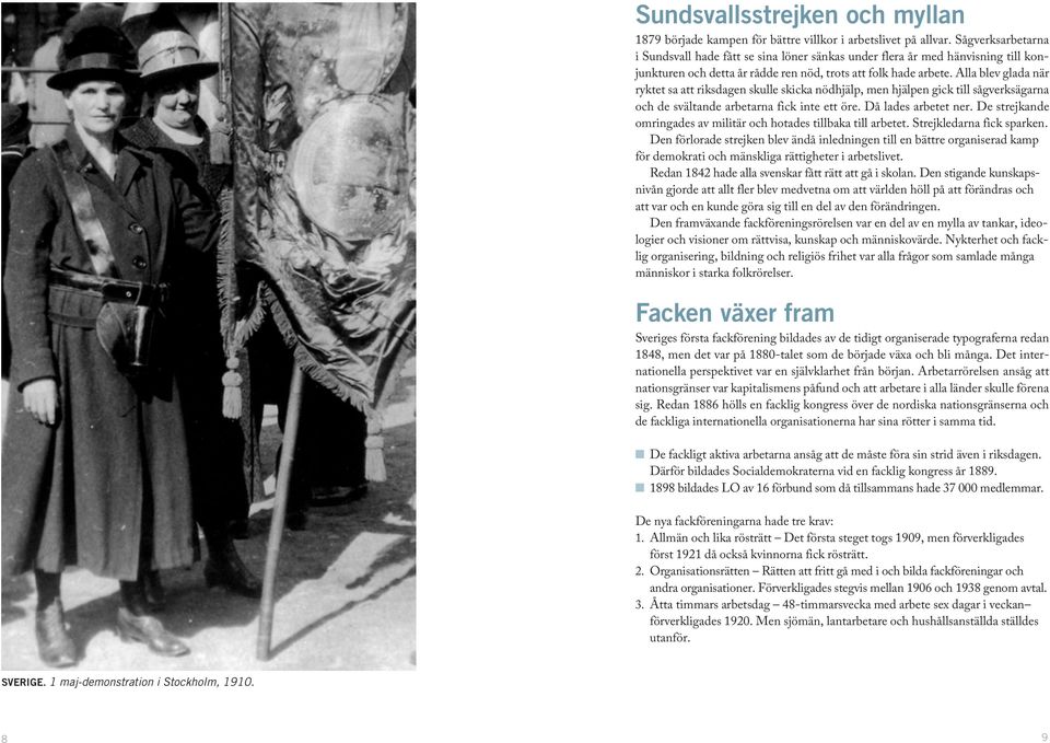 Alla blev glada när ryktet sa att riksdagen skulle skicka nödhjälp, men hjälpen gick till sågverksägarna och de svältande arbetarna fick inte ett öre. Då lades arbetet ner.