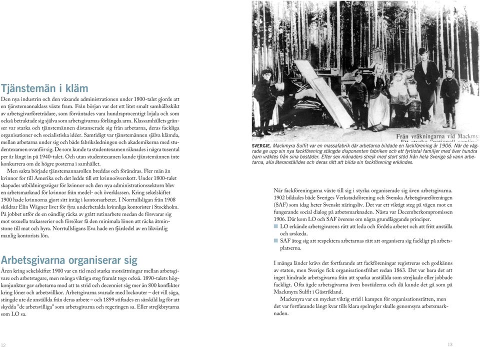 Klassamhällets gränser var starka och tjänstemännen distanserade sig från arbetarna, deras fackliga organisationer och socialistiska idéer.