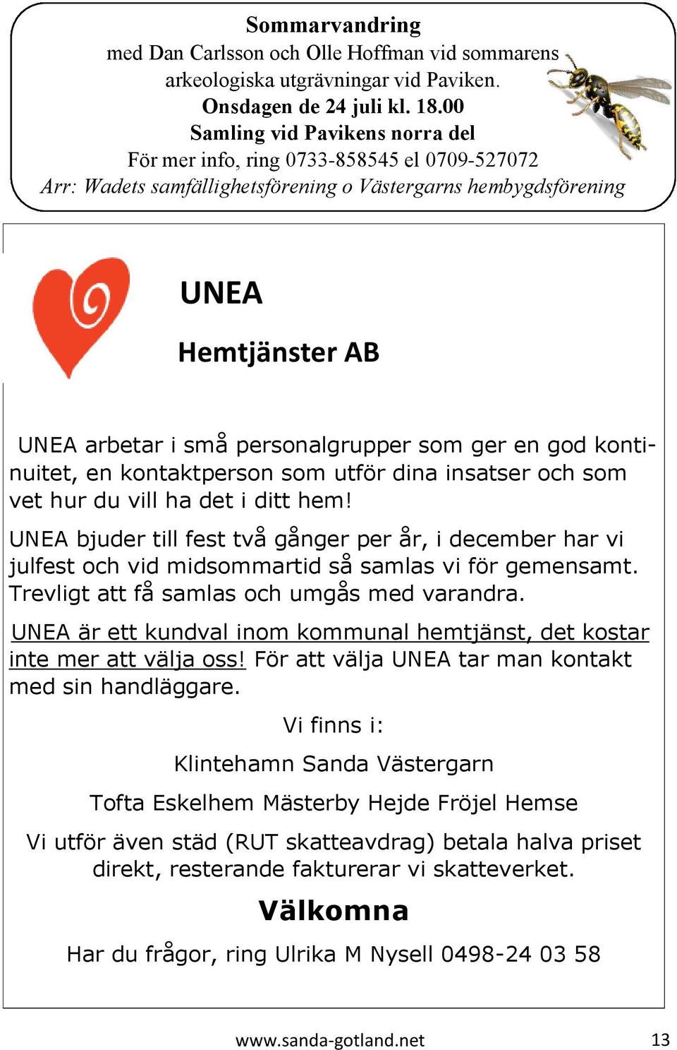 som ger en god kontinuitet, en kontaktperson som utför dina insatser och som vet hur du vill ha det i ditt hem!
