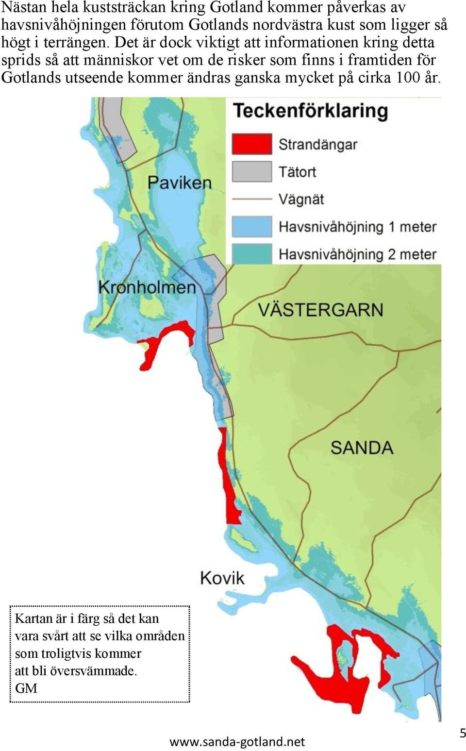 Det är dock viktigt att informationen kring detta sprids så att människor vet om de risker som finns i
