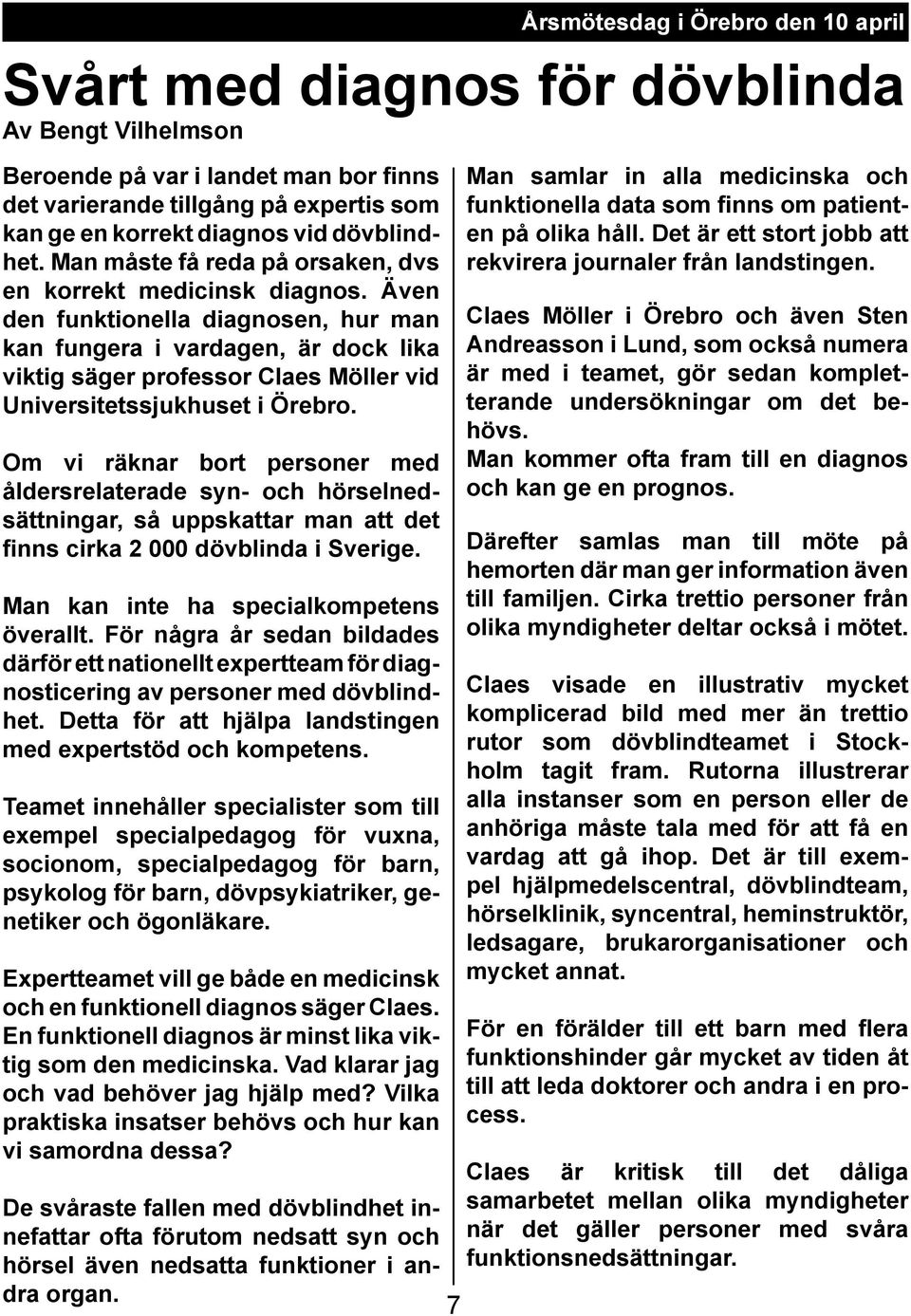 Även den funktionella diagnosen, hur man kan fungera i vardagen, är dock lika viktig säger professor Claes Möller vid Universitetssjukhuset i Örebro.
