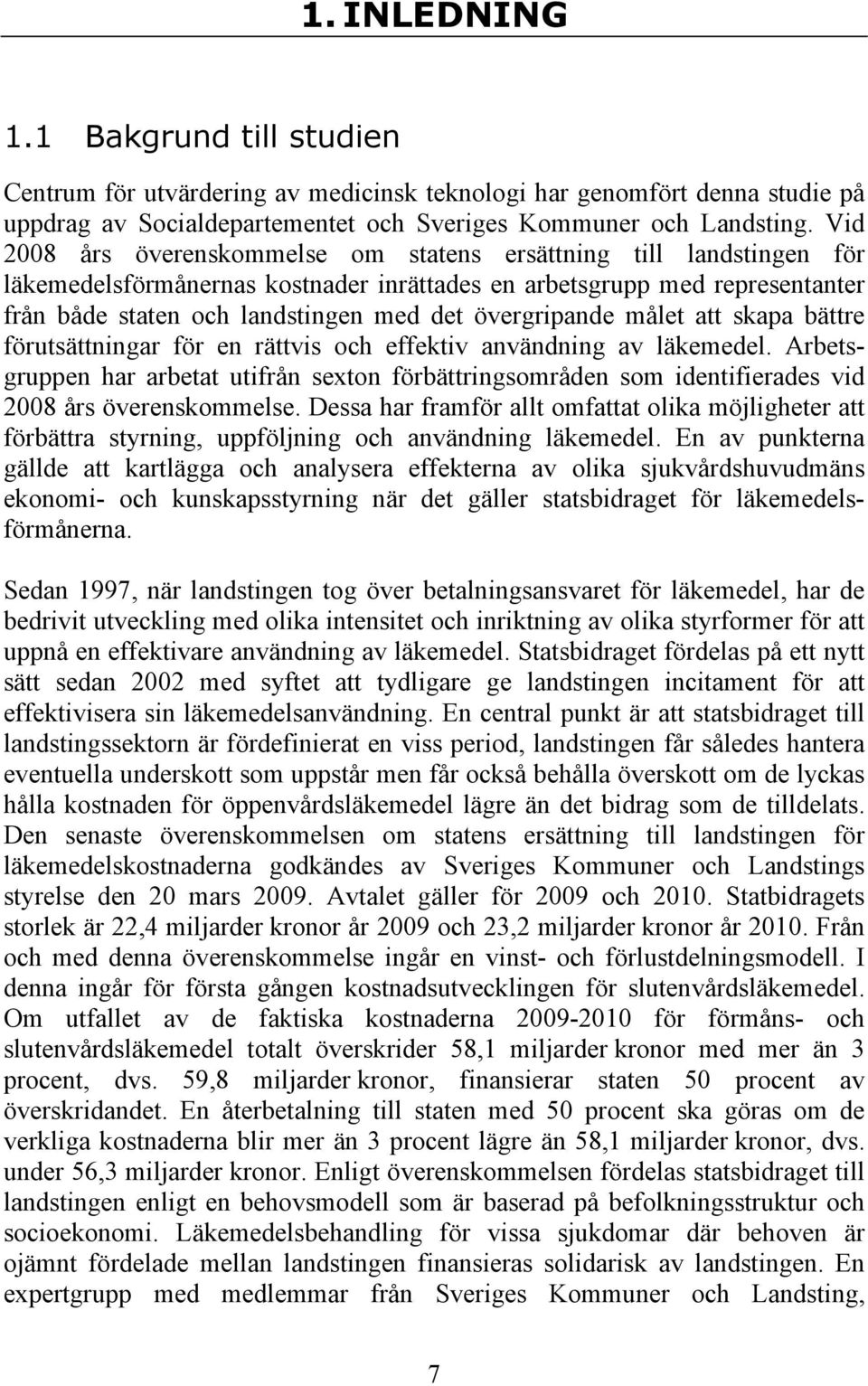 övergripande målet att skapa bättre förutsättningar för en rättvis och effektiv användning av läkemedel.