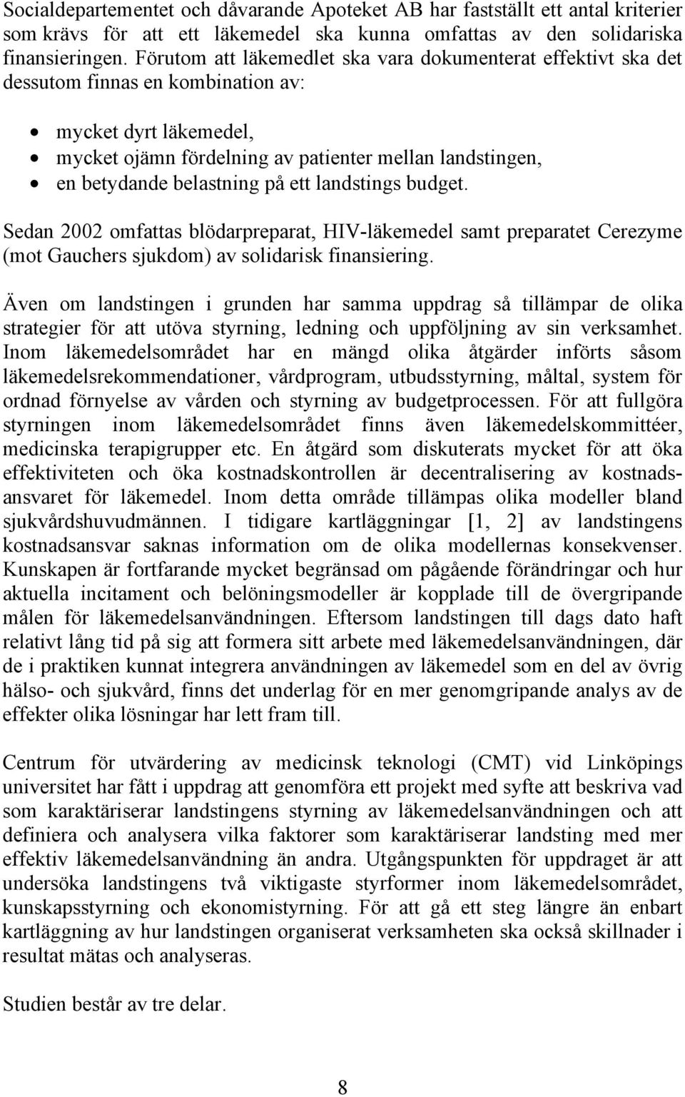 belastning på ett landstings budget. Sedan 2002 omfattas blödarpreparat, HIV-läkemedel samt preparatet Cerezyme (mot Gauchers sjukdom) av solidarisk finansiering.