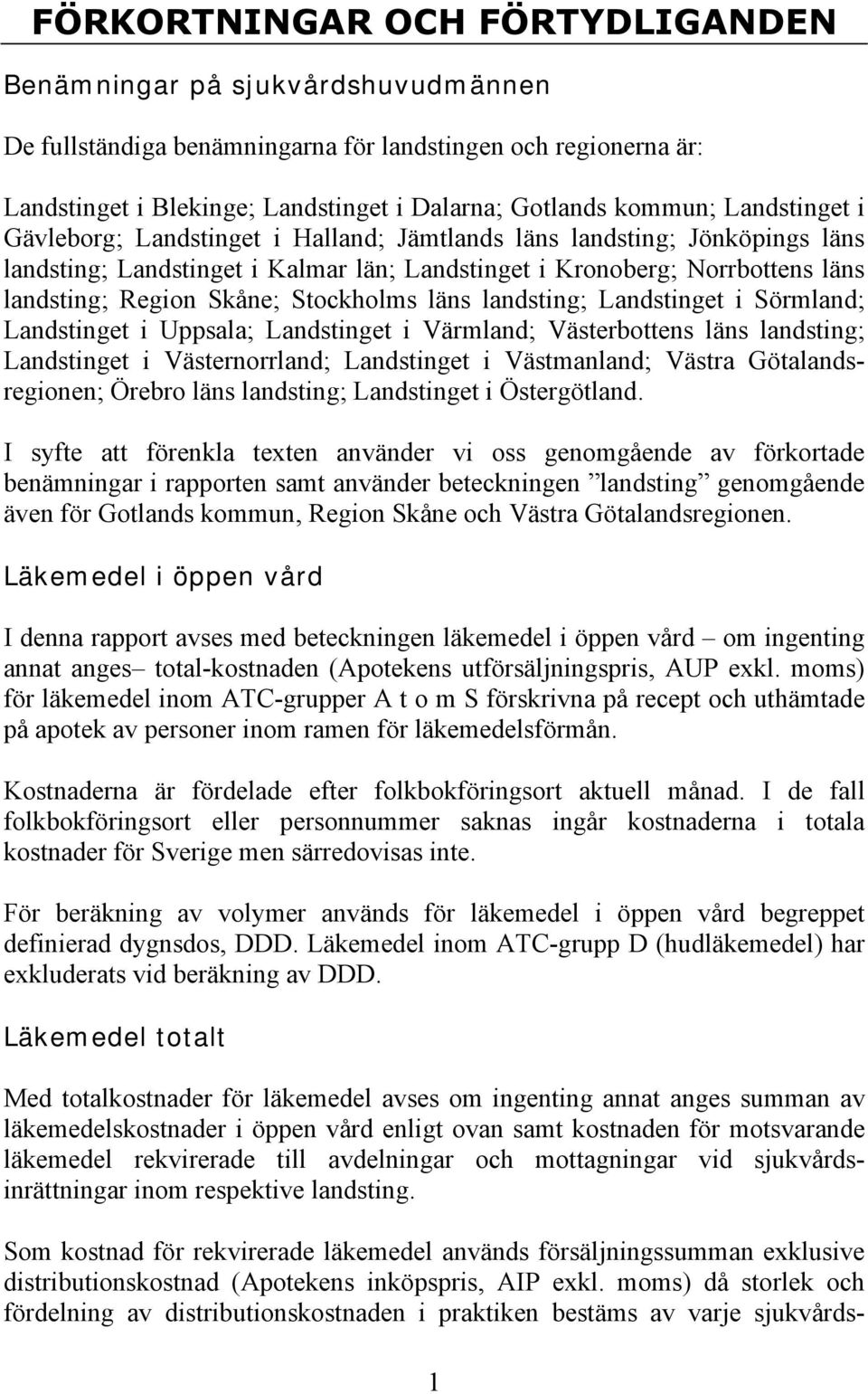 Stockholms läns landsting; Landstinget i Sörmland; Landstinget i Uppsala; Landstinget i Värmland; Västerbottens läns landsting; Landstinget i Västernorrland; Landstinget i Västmanland; Västra