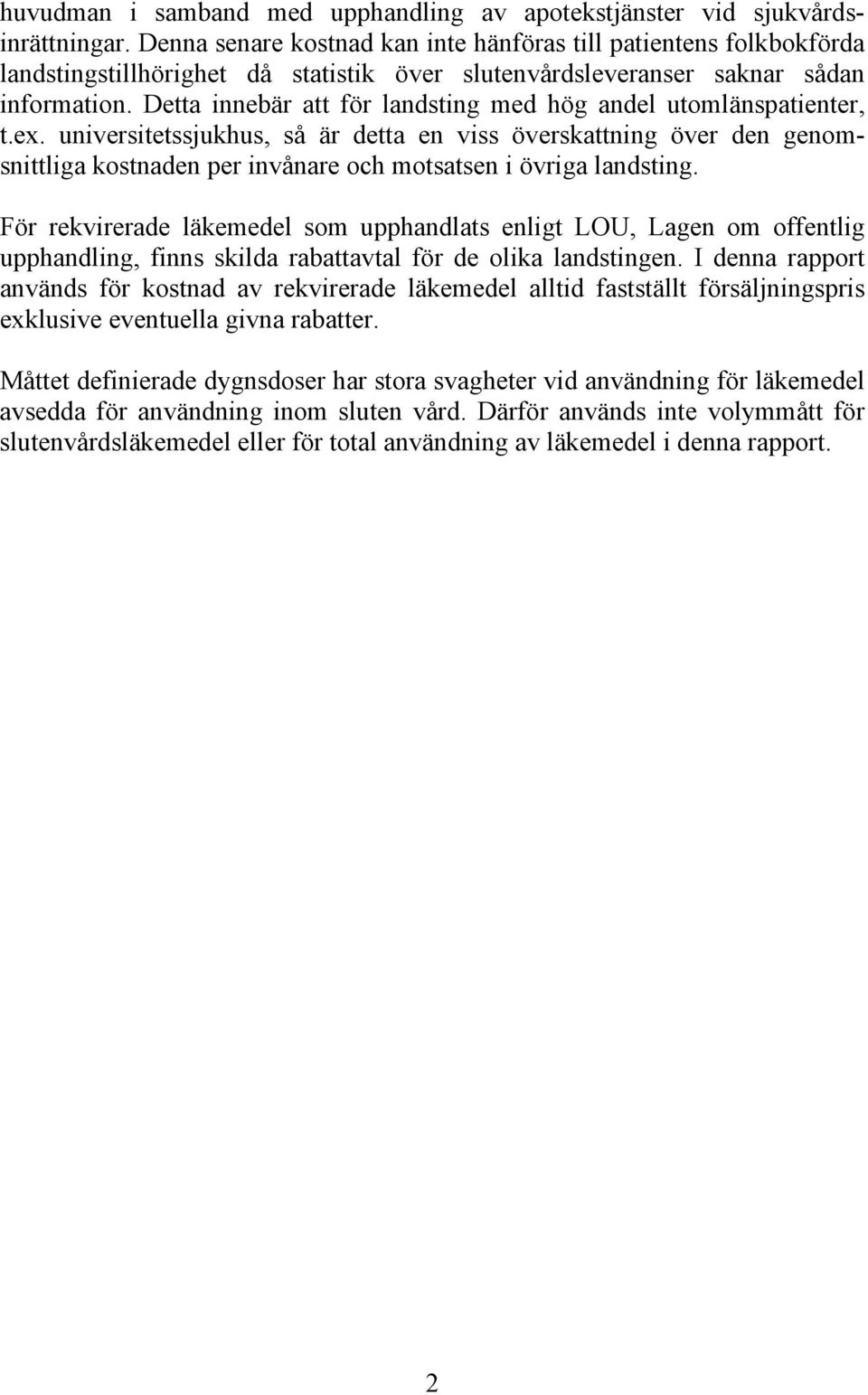 Detta innebär att för landsting med hög andel utomlänspatienter, t.ex.