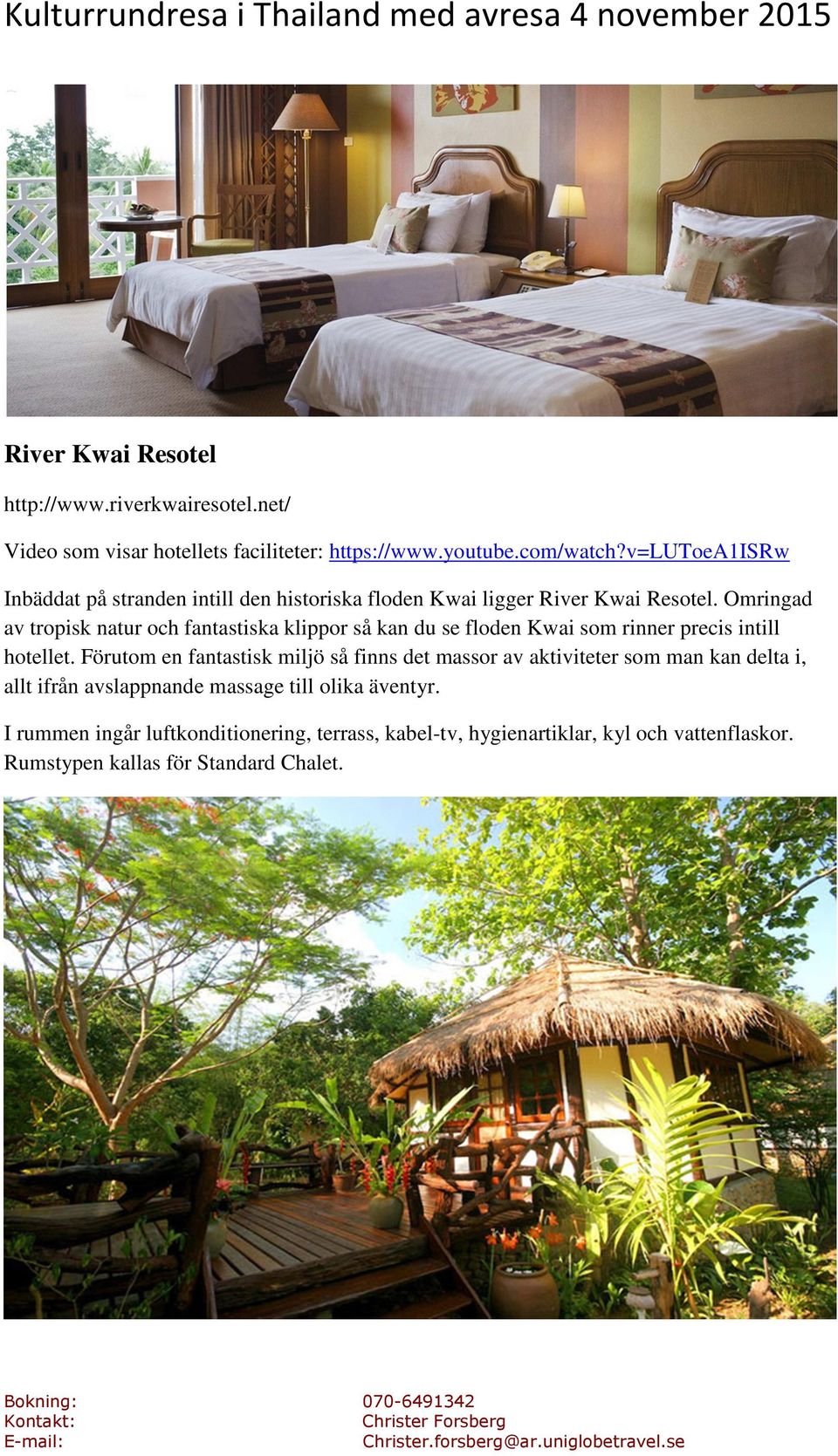 Omringad av tropisk natur och fantastiska klippor så kan du se floden Kwai som rinner precis intill hotellet.