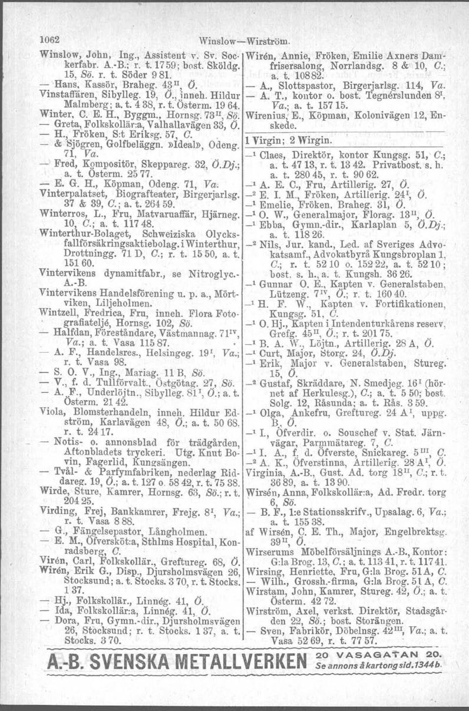 t. Osterm, 1964. Va.; a. t. 15715. Winter, C. E. H., Byggm., Hornsg. 73 II, Bä.. Wirenius, E., Köpman, Kolonivägen 12, En- - Greta, Folkskollär.a, Valhallavägen 33, O I ~s:::::k::.:e::d::::e:-.