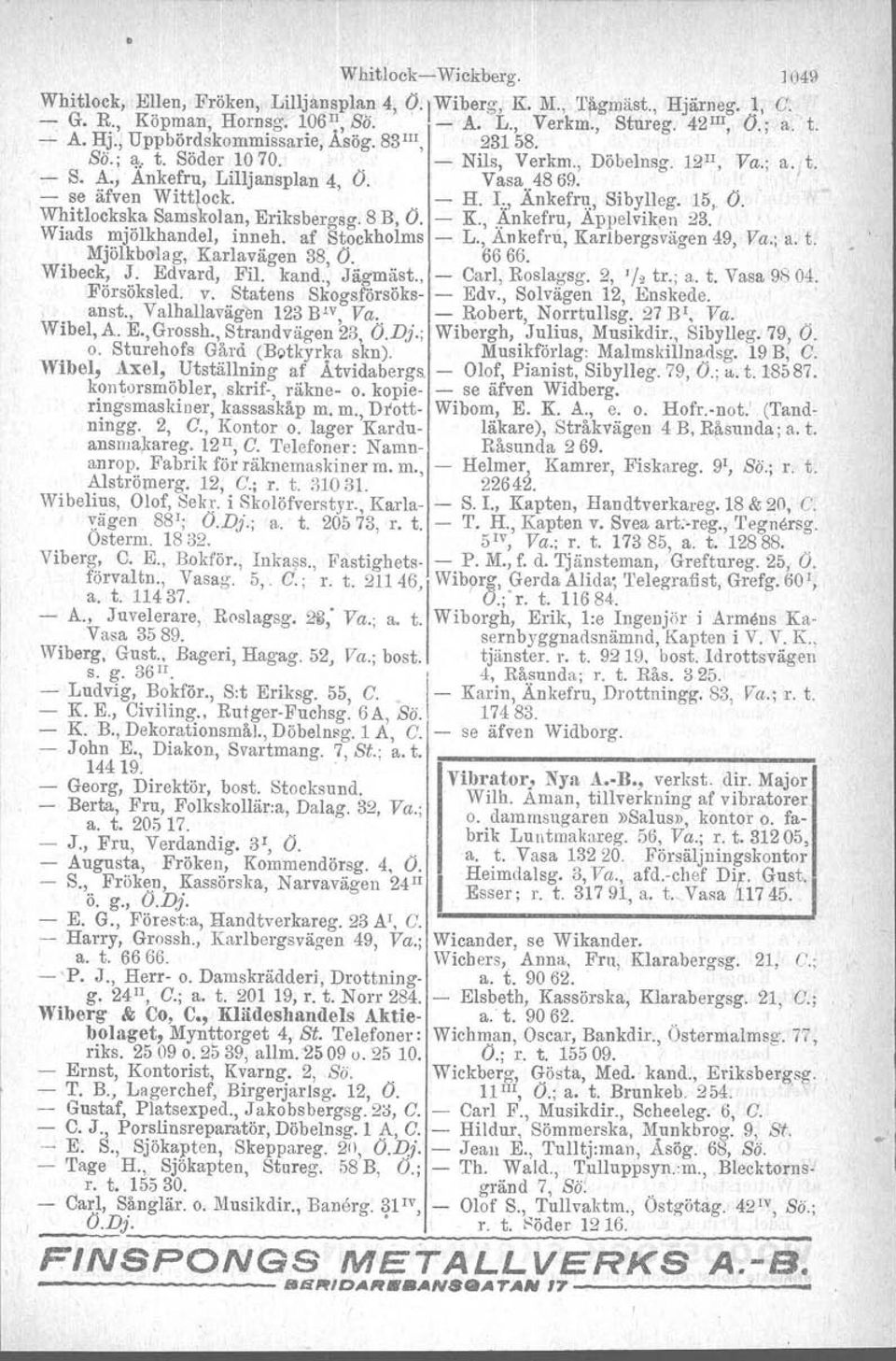 Whitlockska Samskolan, Eriksbergsg. 8 B, O. - K., ~nkefru, Appelviken 23. Wiads mjölkhandel, inneh. af Stockholms - L., Ankefru, Karlbergsvägen 49, Va.; a. t.. Mjölkbolag, Karlavägen 38, O. 6666.