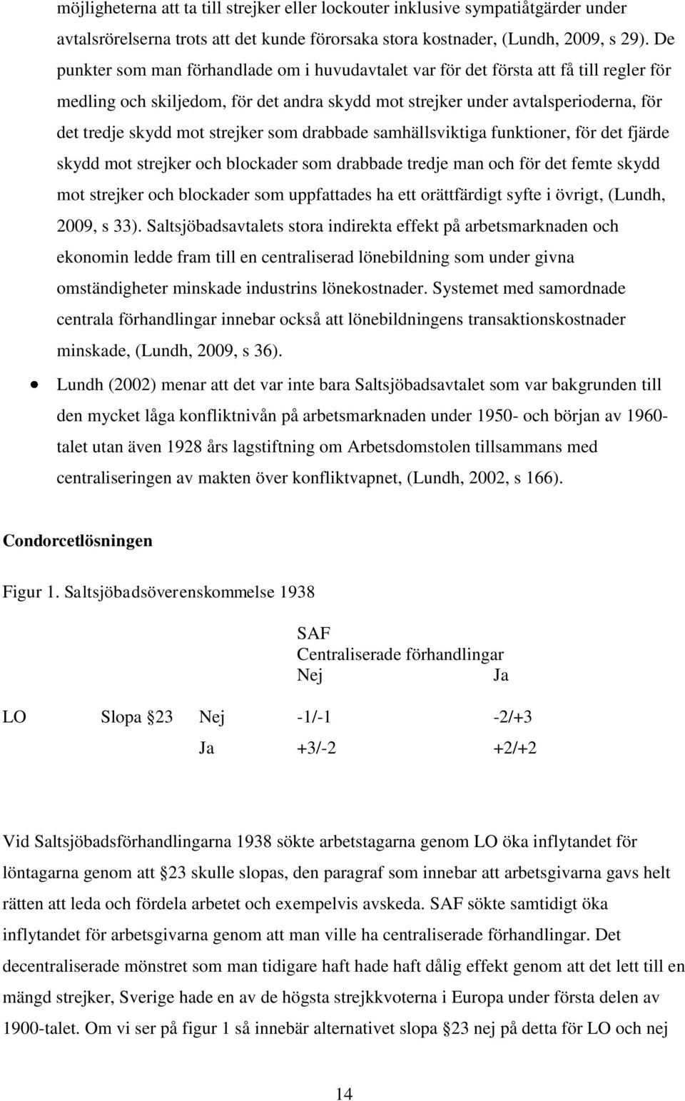 strejker som drabbade samhällsviktiga funktioner, för det fjärde skydd mot strejker och blockader som drabbade tredje man och för det femte skydd mot strejker och blockader som uppfattades ha ett