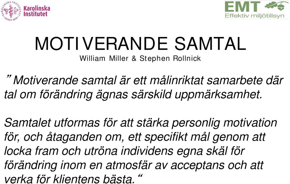 Samtalet utformas för att stärka personlig motivation för, och åtaganden om, ett specifikt mål