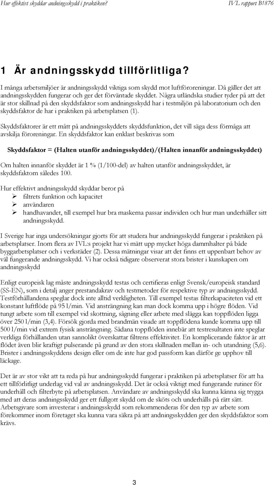 Skyddsfaktorer är ett mått på andningsskyddets skyddsfunktion, det vill säga dess förmåga att avskilja föroreningar.