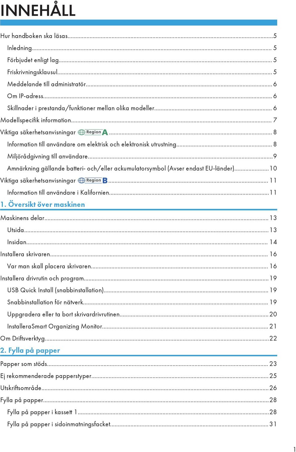 .. 8 Miljörådgivning till användare...9 Amnärkning gällande batteri- och/eller ackumulatorsymbol (Avser endast EU-länder)...10 Viktiga säkerhetsanvisningar.