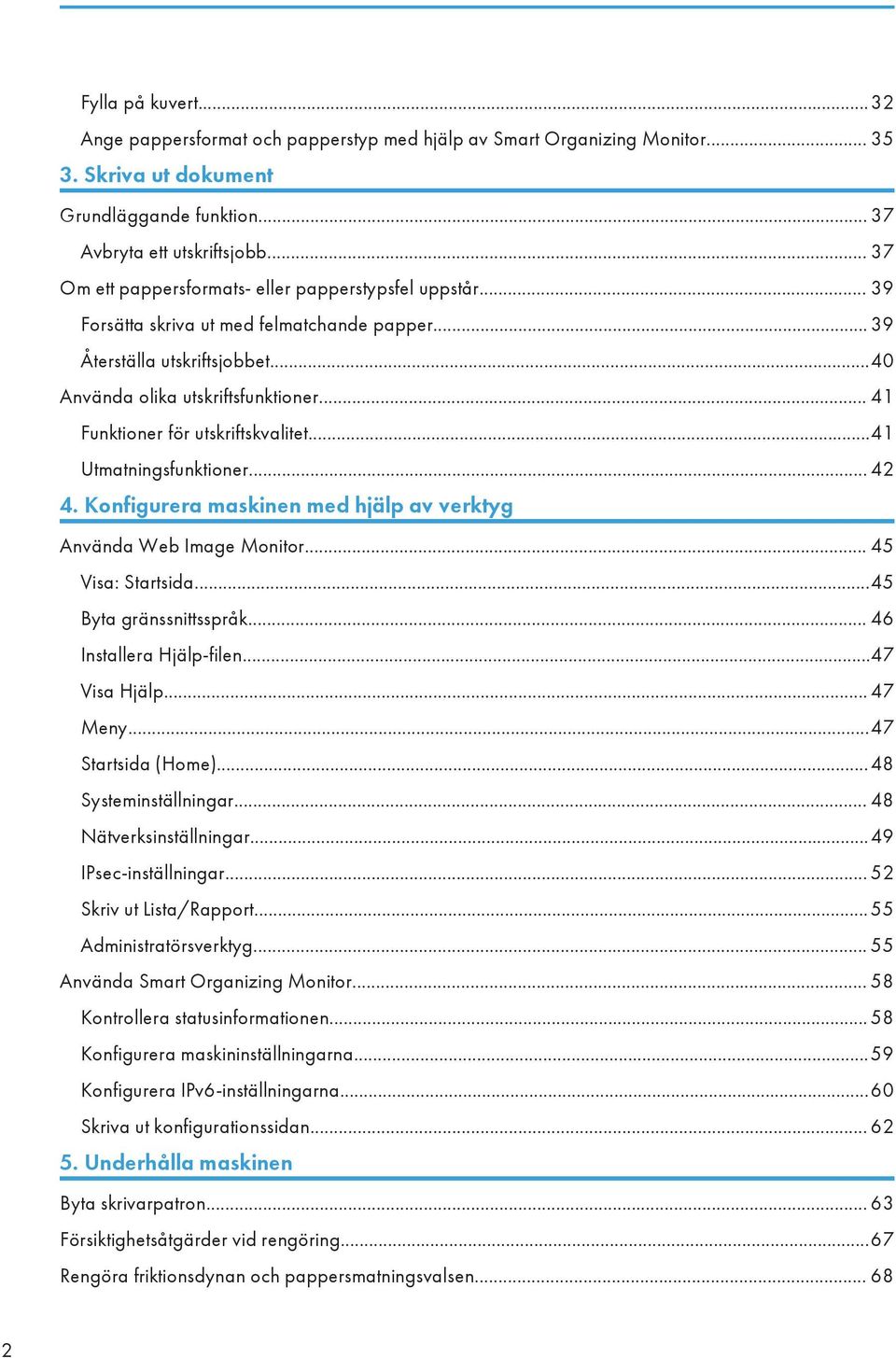 .. 41 Funktioner för utskriftskvalitet...41 Utmatningsfunktioner... 42 4. Konfigurera maskinen med hjälp av verktyg Använda Web Image Monitor... 45 Visa: Startsida...45 Byta gränssnittsspråk.