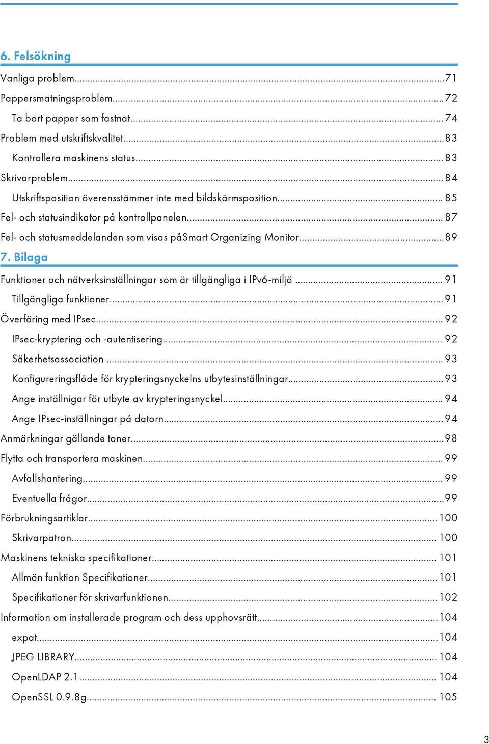 Bilaga Funktioner och nätverksinställningar som är tillgängliga i IPv6-miljö... 91 Tillgängliga funktioner... 91 Överföring med IPsec... 92 IPsec-kryptering och -autentisering.