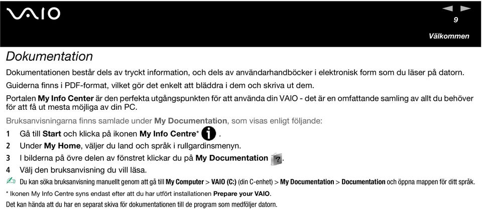 Portale My Ifo Ceter är de perfekta utgågspukte för att aväda di VAIO - det är e omfattade samlig av allt du behöver för att få ut mesta möjliga av di PC.