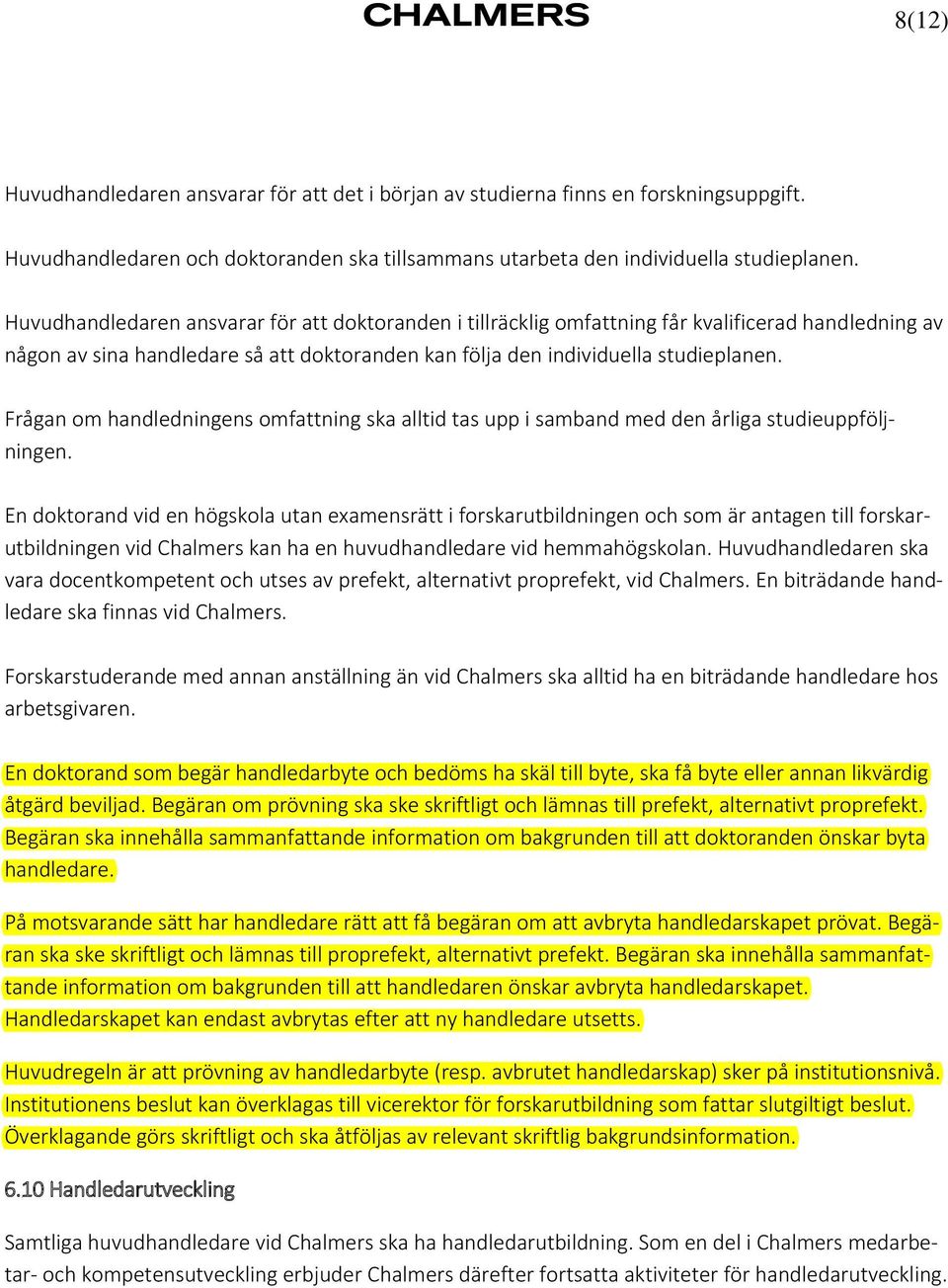 Frågan om handledningens omfattning ska alltid tas upp i samband med den årliga studieuppföljningen.