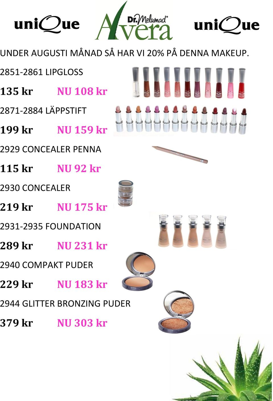 CONCEALER PENNA 115 kr NU 92 kr 2930 CONCEALER 219 kr NU 175 kr 2931-2935