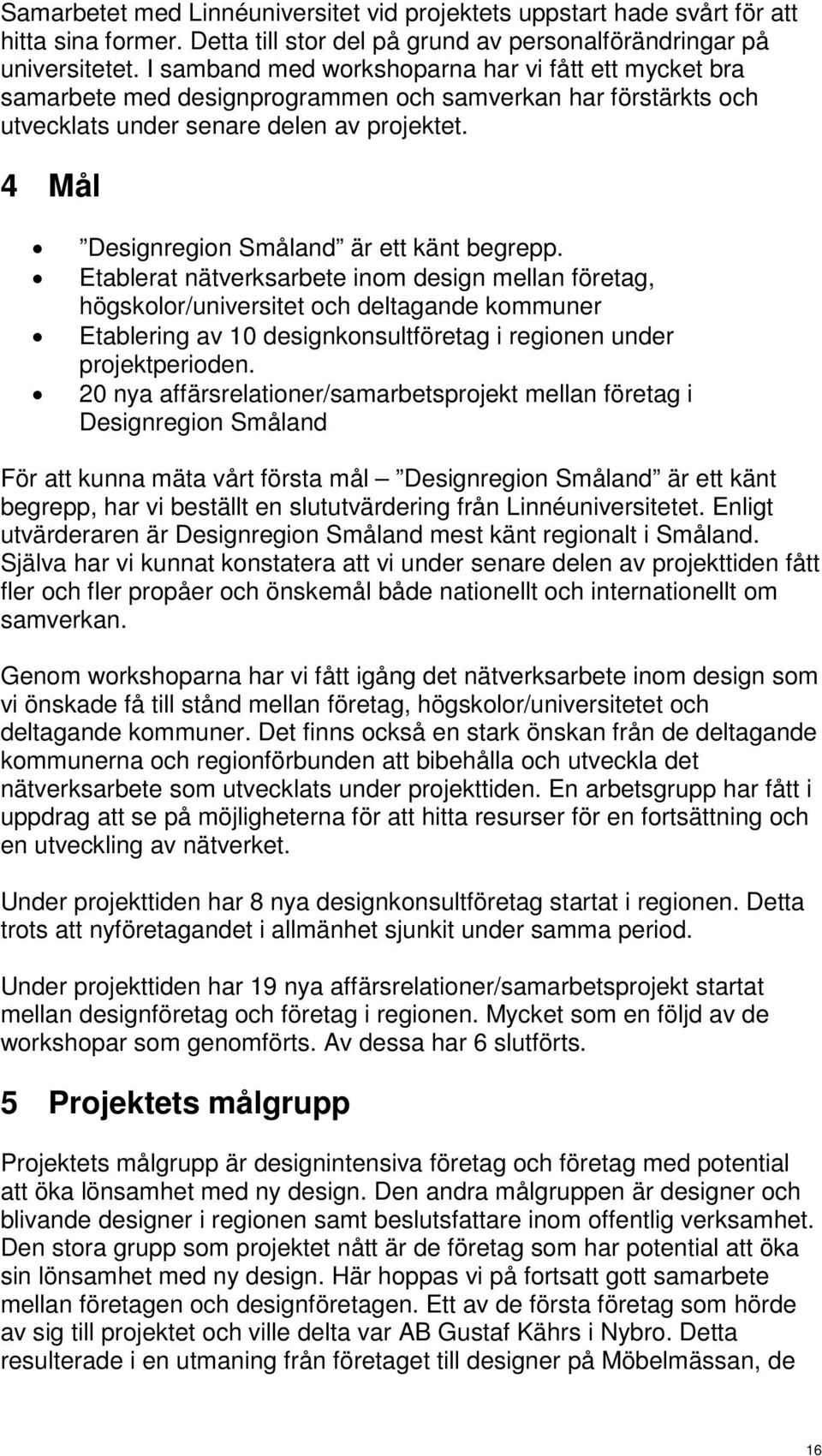 4 Mål Designregion Småland är ett känt begrepp.