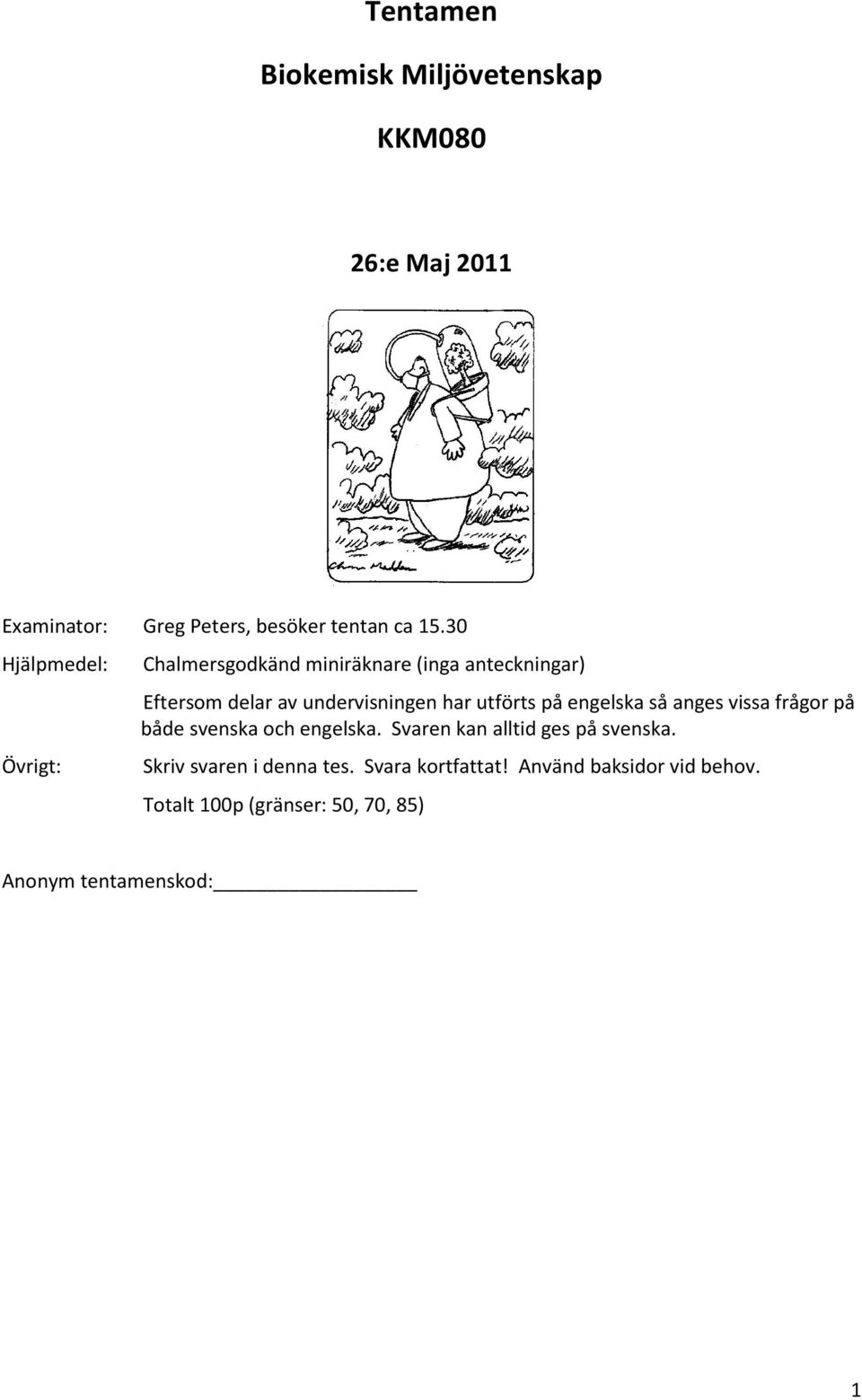 utförts på engelska så anges vissa frågor på både svenska och engelska. Svaren kan alltid ges på svenska.