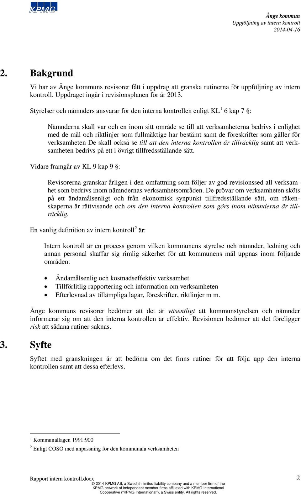 som fullmäktige har bestämt samt de föreskrifter som gäller för verksamheten De skall också se till att den interna kontrollen är tillräcklig samt att verksamheten bedrivs på ett i övrigt