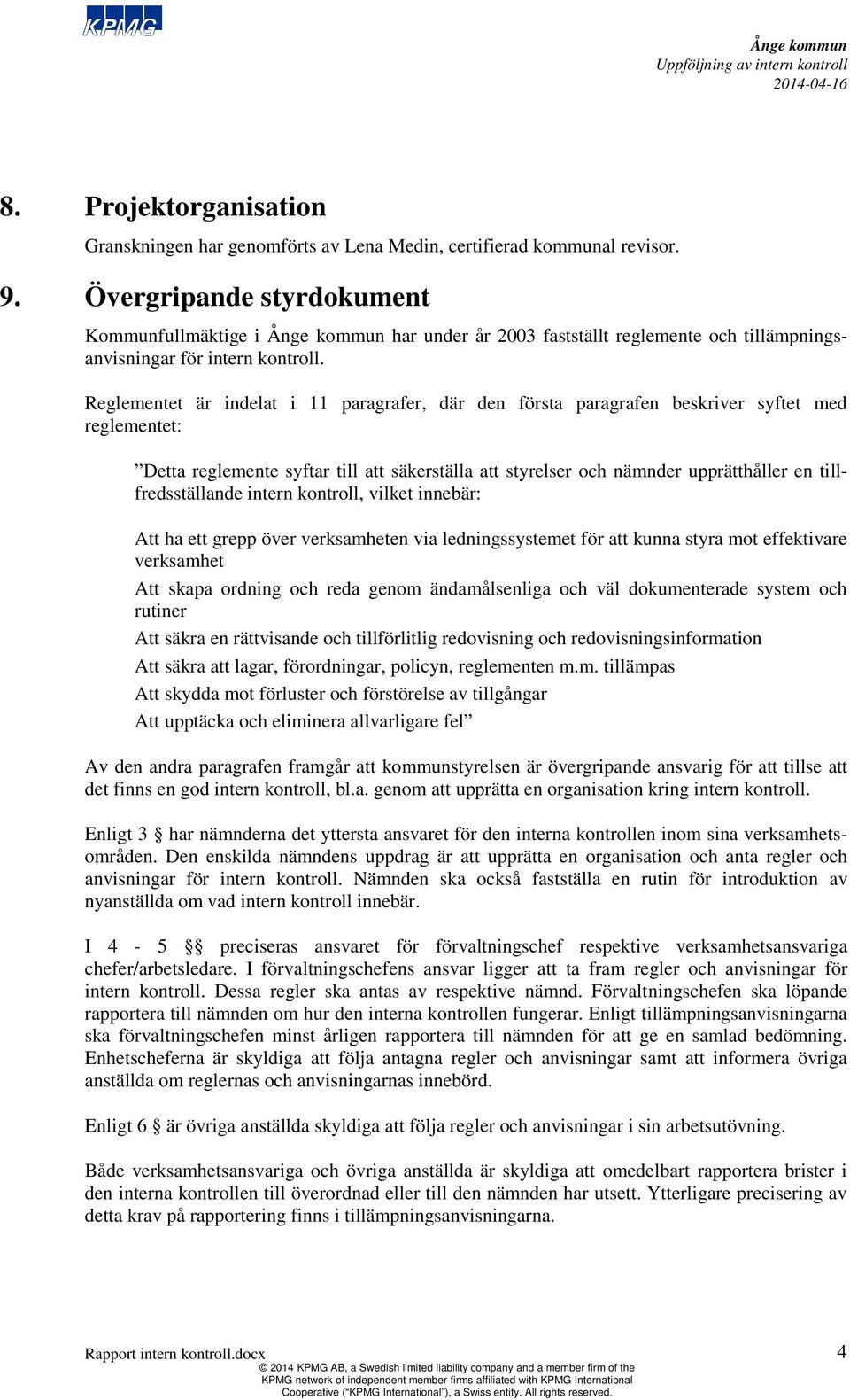 Reglementet är indelat i 11 paragrafer, där den första paragrafen beskriver syftet med reglementet: Detta reglemente syftar till att säkerställa att styrelser och nämnder upprätthåller en