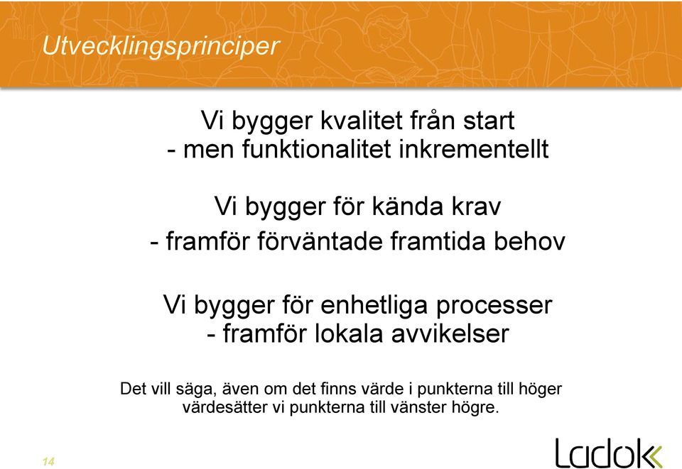 bygger för enhetliga processer - framför lokala avvikelser Det vill säga, även