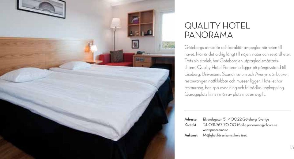 Quality Hotel Panorama ligger på gångavstand till Liseberg, Universum, Scandinavium och Avenyn där butiker, restauranger, nattklubbar och museer ligger.