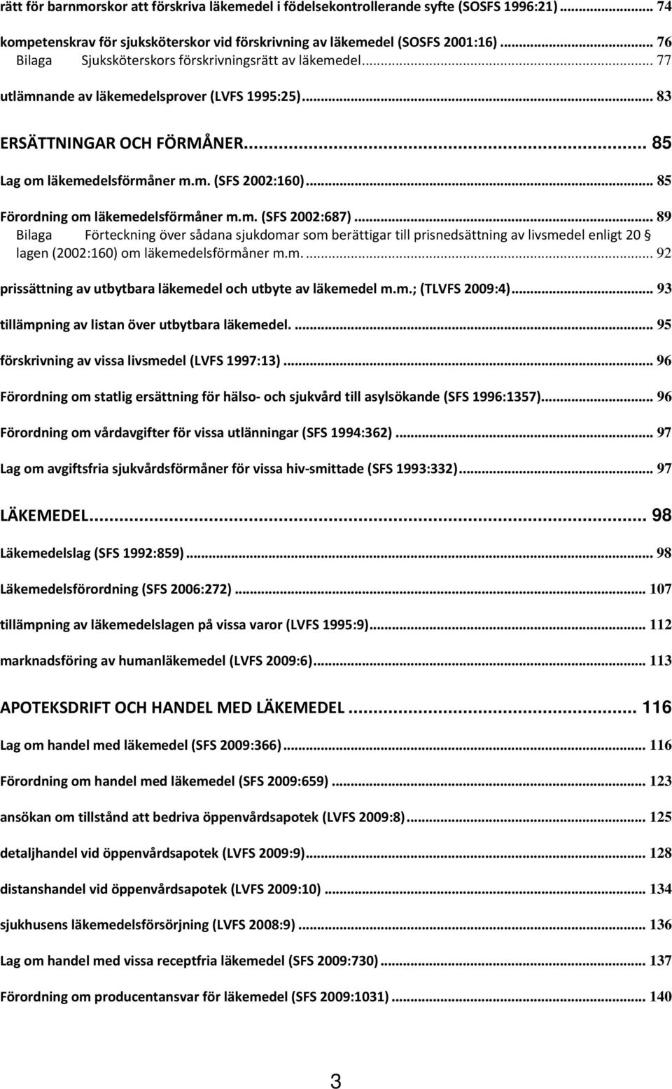 .. 85 Förordning om läkemedelsförmåner m.m. (SFS 2002:687).