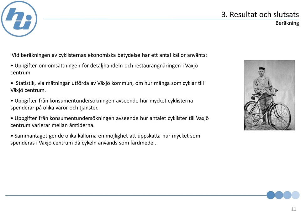 Uppgifter från konsumentundersökningen avseende hur mycket cyklisterna spenderar på olika varor och tjänster.