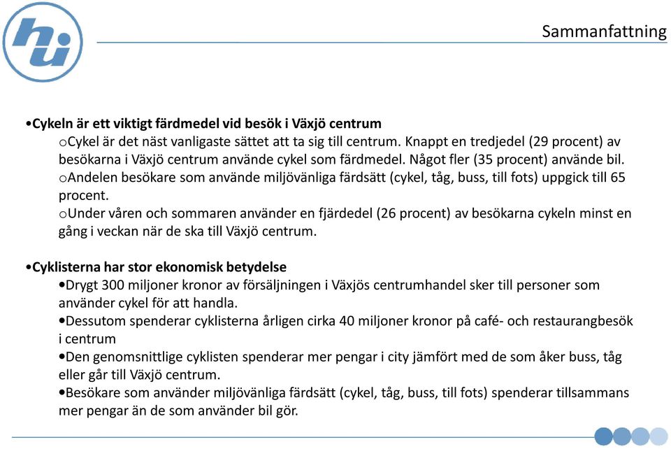 oandelen besökare som använde miljövänliga färdsätt (cykel, tåg, buss, till fots) uppgick till 65 procent.