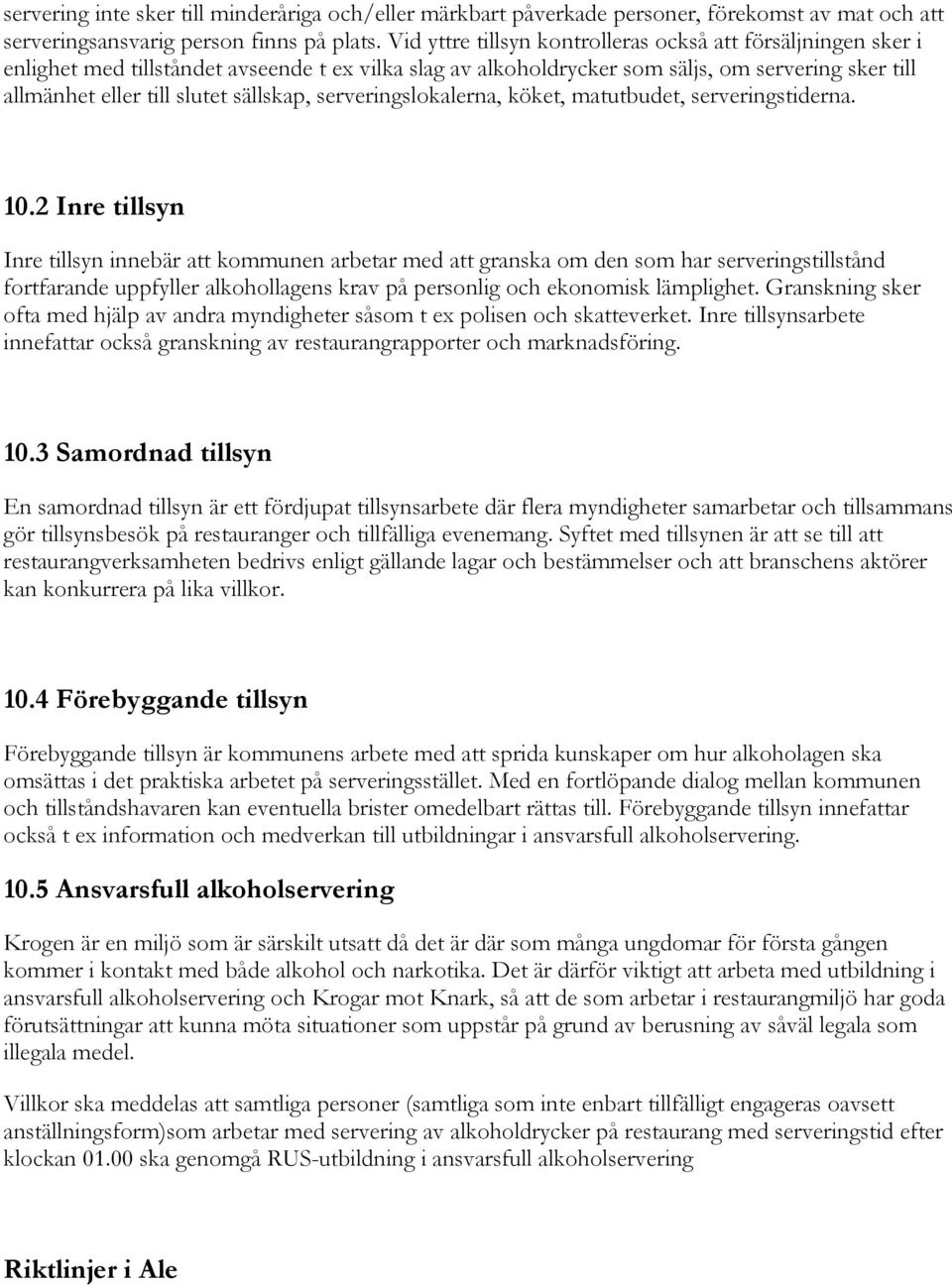 sällskap, serveringslokalerna, köket, matutbudet, serveringstiderna. 10.