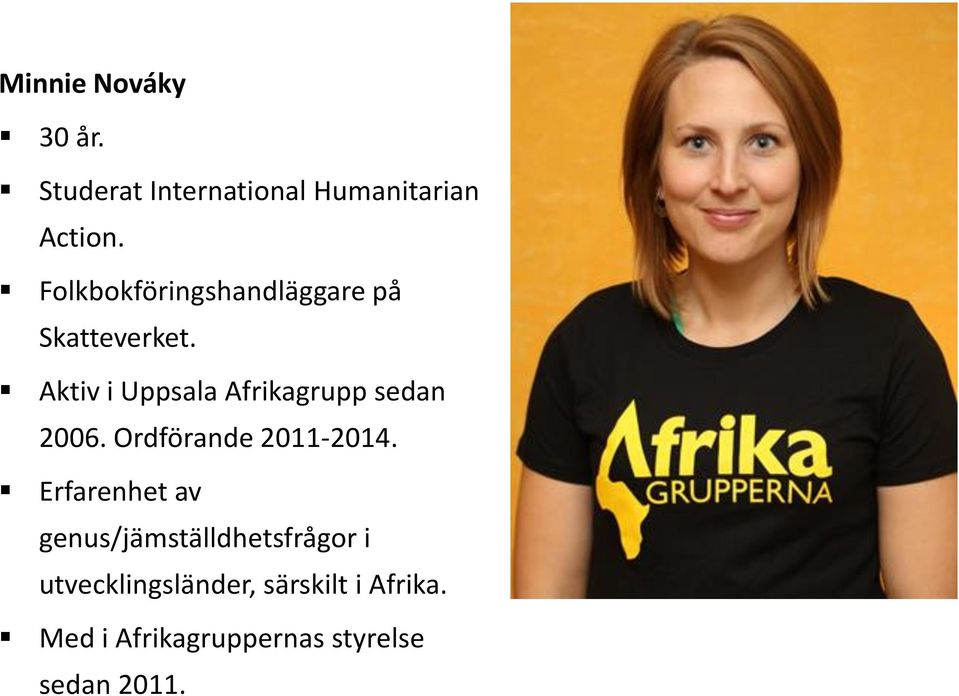 Aktiv i Uppsala Afrikagrupp sedan 2006. Ordförande 2011-2014.