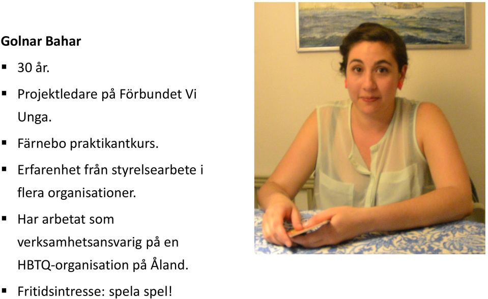 Erfarenhet från styrelsearbete i flera organisationer.