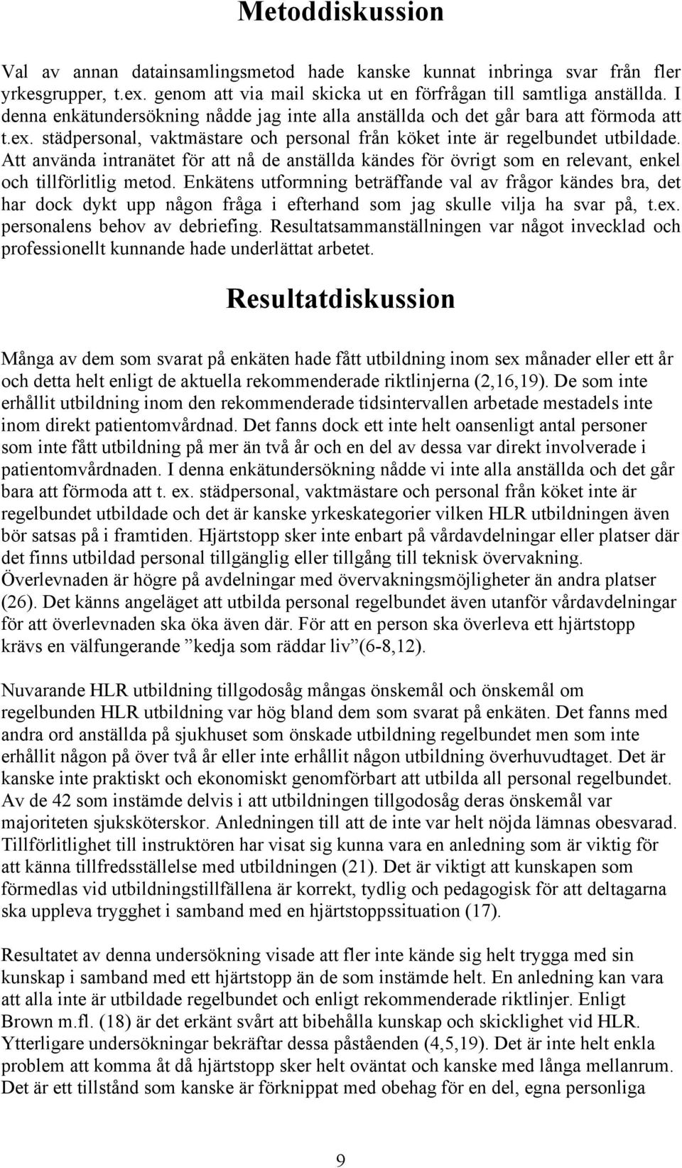 Att använda intranätet för att nå de anställda kändes för övrigt som en relevant, enkel och tillförlitlig metod.